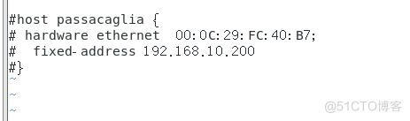 #host passacaglia { 
hardware ethernet 00: DC: 29: FC: 40: B7; 
# fixed- address 192.16B. ICJ. 200 