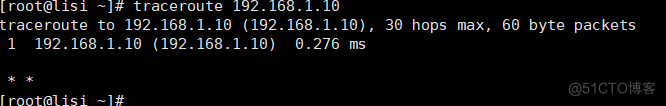 [rootellsi 
# traceroute 
traceroute to 192.168.1.Ie (192.168.1.10), 30 hops max, 68 byte packets 
1 192.168.1.10 (192.168.1.10) 0.276 