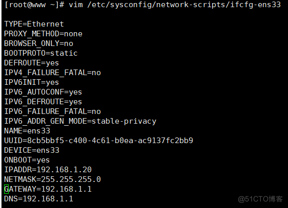 vim ripts/ifcfg-ens33 
"PE-Ethernet 
PROXY 
BROWSER ONLY=no 
BOOTPROTO=static 
DEFROUTE=yes 
IPV4 FAILURE FATAL-no 
IPV61NIT=yes 
IPV6 AUTOCONF=yes 
IPV6 DEFROUTE=yes 
IPV6 FAILURE FATAL-no 
IPV6 ADDR GEN moE=stab1e-privacy 
NAME=ens33 
UUlD=8cb5bbf5- 400-4c61- - ac9137fc 2bb9 
DEVICE=ens33 
ONBOOT-yes 
IPADDR=192. 168. 1.20 
NETMASK=255.255.255. e 
GATEWAY-192.168.1.1 
ONS-192.168.1. 1 