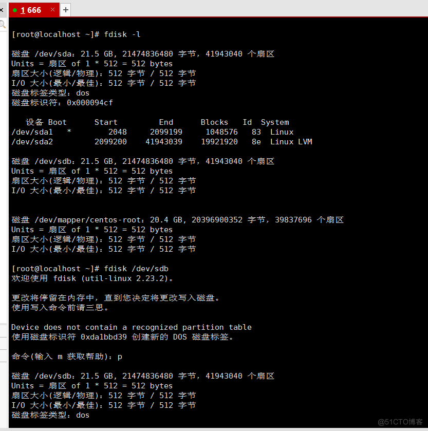 | 666 
[ root@locathost 
21.5 
Units = Of I 
dos 
fdisk •1 
6B, 21474836480 
512 = 512 bytes 
: 512 / 512 -P $ 
1/0 512 / 512 
Boot 
/dev/sdal 
/dev/sda2 
ßxee8ß94cf 
Start 
2648 
2099200 
End 
2699199 
41943039 
*35, 41943840 
Blocks 
Id System 
1648576 83 Linux 
19921926 Be Linux LVM 
/dev/sdb: 21.5 6B, 21474836480 $$ , 41943840 
Units of 1 512 512 
512 
1/0 512 
- root 
Units = of 1 • 512 = 512 
512 
1/0 512 
bytes 
/ 512 
/ 512 
20.4 6B, 26396906352 
bytes 
/ 512 
/ 512 
, 39837696 
root@localhost fdisk /dev/sdb 
fdisk (utit-linux 2.23.2). 
Device does not contain a recognized partition table 
exda1bbd39 DOS 
/dev,'sdb: 21.5 GB, 21474836480 
Units — of 1 • 512 512 bytes 
512 / 512 
1/0 512 / 512 
dos 
, 41943640 