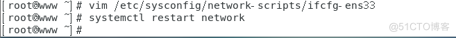 [ - I # vim /etc/sysconfig/network- scripts/ifcfg- ens33 
[ -l # systemctl restart network 
I rootom•w 