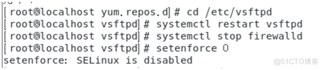 rootetocalhost yum. repos.dlg cd /etc/vsftpd 
root810caIhost vsftpd systemctl restart vsftpd 
root810caIhost vsftpd systemctl stop firevaUd 
root810cathost vsftpd setenforce O 
setenforce: SELinux is disabled 