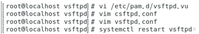 rootstocalhost vs f t vi / etc/ pam. d/vsftpd. vu 
rootstocalhost vs f t vim c sttpd. conf 
root'localhost vs ftpdl# vim vs ftp-d. conf 
I root'localhost vs ftpdl# systemctl restart vs ftpd 