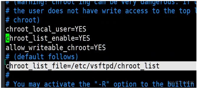 # the user does not have write access to the top 
# chroot) 
chroot local user=YES 
allow writeable chroot=YES 
(deFault f0118ws) 
hroot_list_file=/etc/vsftpd/chroot_list 
# You may activate the option to the builtin 