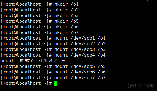 root@localhost 
root@localhost 
root@localhost 
( root@locathost 
root@localhost 
root@localhost 
root@localhost 
mkdir 
mkdir /b2 
mkdi r 
mkdir 
mkdir 
mkdi r 
mount 
mount 
mount 
mount 
/dev/sdbl 
/dev/sdb2 
/dev/sdb3 
/dev/sdb4 
/dev/sdb5 
/dev/sdb6 
/dev/sdb7 
/bl 
/b5 
mount: /b4 
( root@locathost mount 
I root@localhost mount 
I root@localhost mount 
root@localhost 